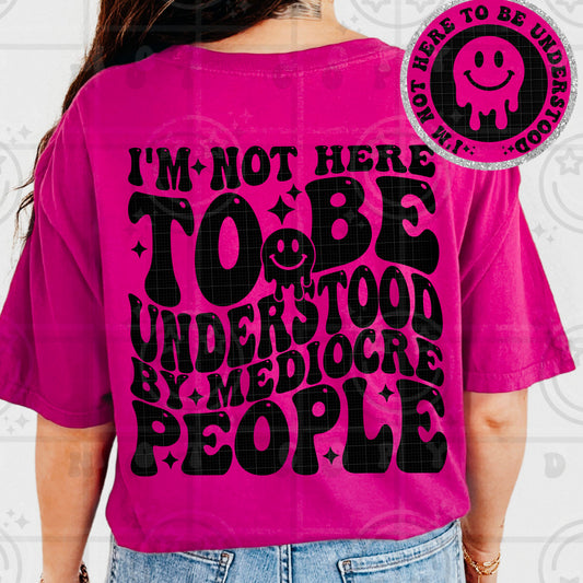 I’m Not Here To Be Understood By Mediocre People DTF Transfer