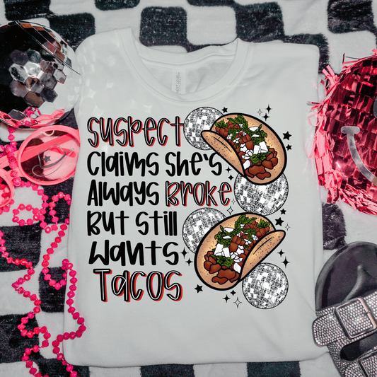 Suspect Claims She’s Always Broke But Still Wants Tacos DTF Transfer