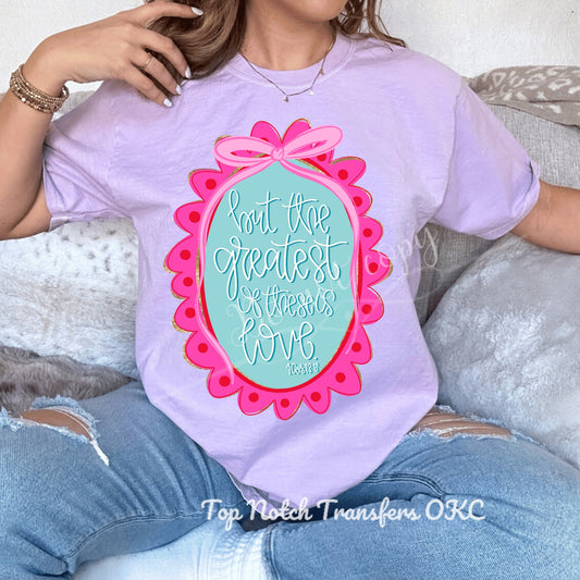 But the greatest of these is Love DTF Transfer