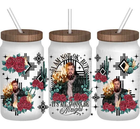 I’m not ok, but it’s all gonna be alright UV DTF 16oz Cup Wrap