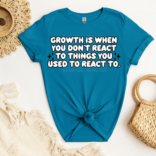 Growth Is When You Don't React DTF Transfer