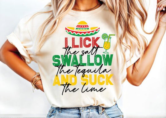 I Lick The Salt, Swallow The Tequila & Suck The Lime DTF Transfer