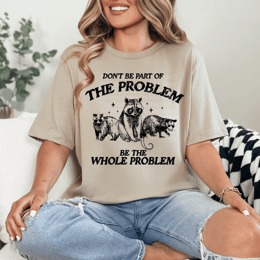 Be The Whole Problem DTF Transfer
