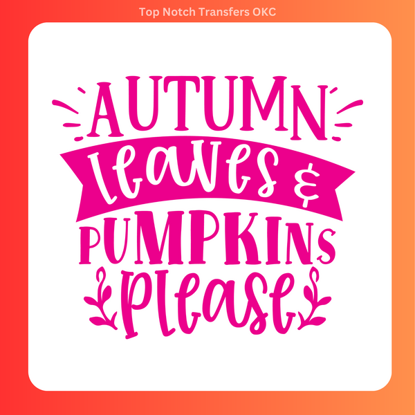 Autumn Leaves & Pumpkins Please DTF Transfer
