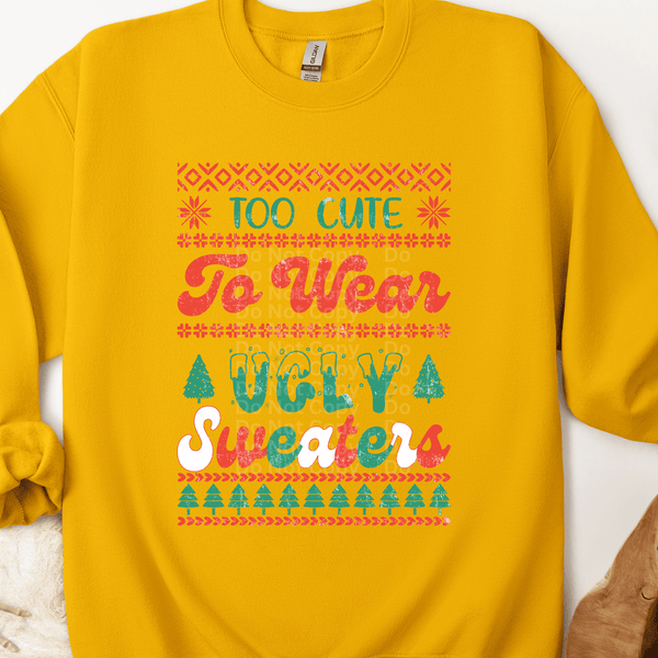 Too Cute to Wear Ugly Christmas Sweaters DTF Transfer