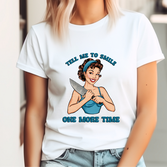 Tell Me to Smile One More Time DTF Transfer