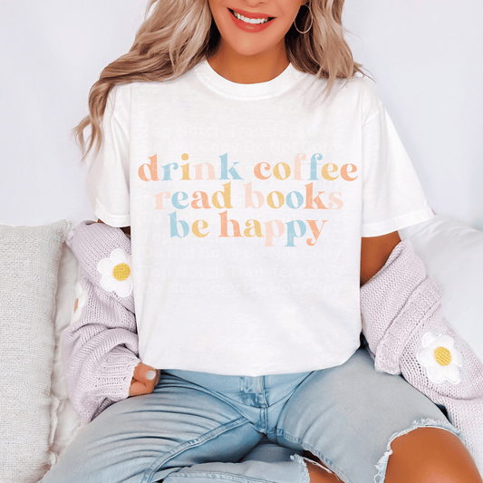 Drink Coffee, Read Books, Be Happy DTF Transfer