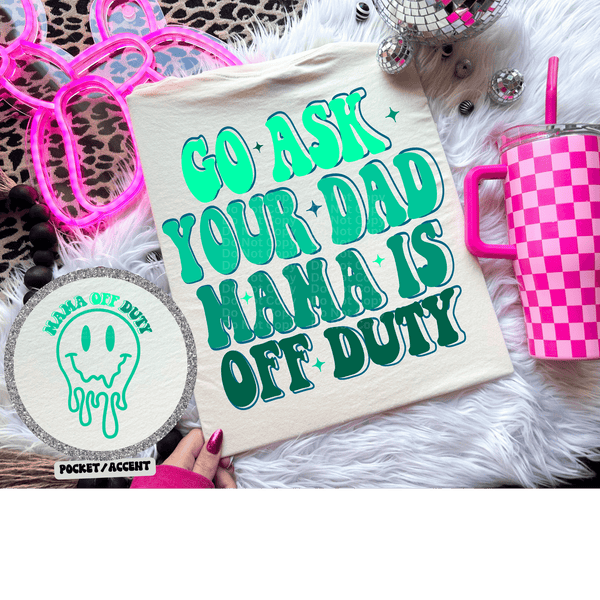 Go Ask Your Dad Green DTF Transfer