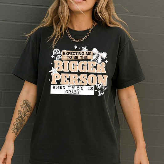 Expecting Me To Be The Bigger Person When I’m 5’2” Is Crazy White Accents DTF Transfer