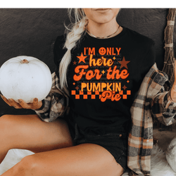 I'm Only Here for the Pumpkin Pie Smiley DTF Transfer