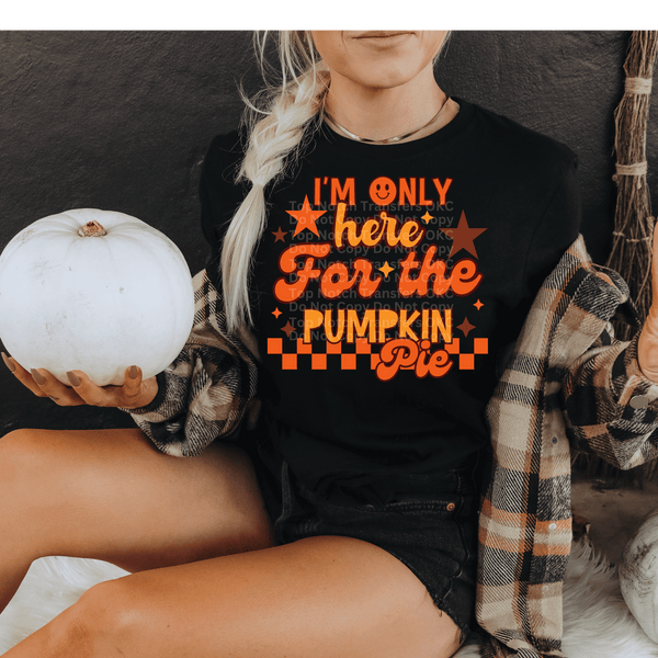I'm Only Here for the Pumpkin Pie Smiley DTF Transfer