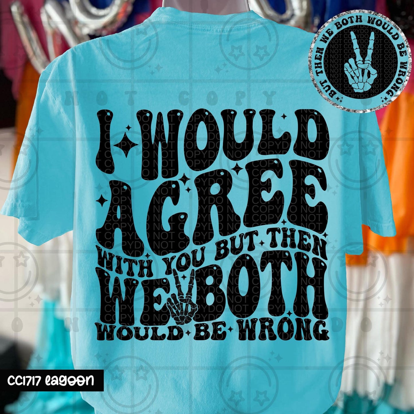 I Would Agree With You But… DTF Transfer