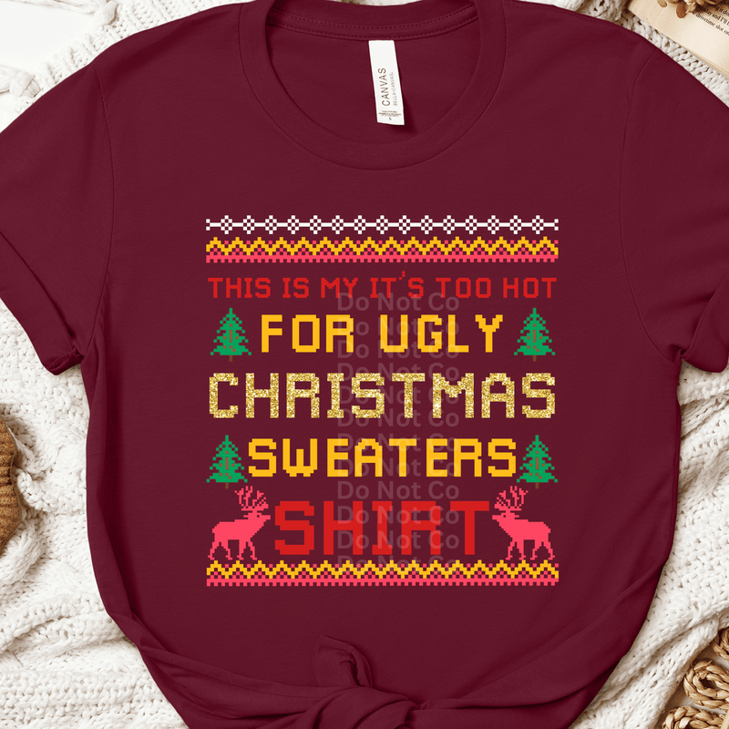 Too hot For Ugly Christmas Sweater DTF Transfer