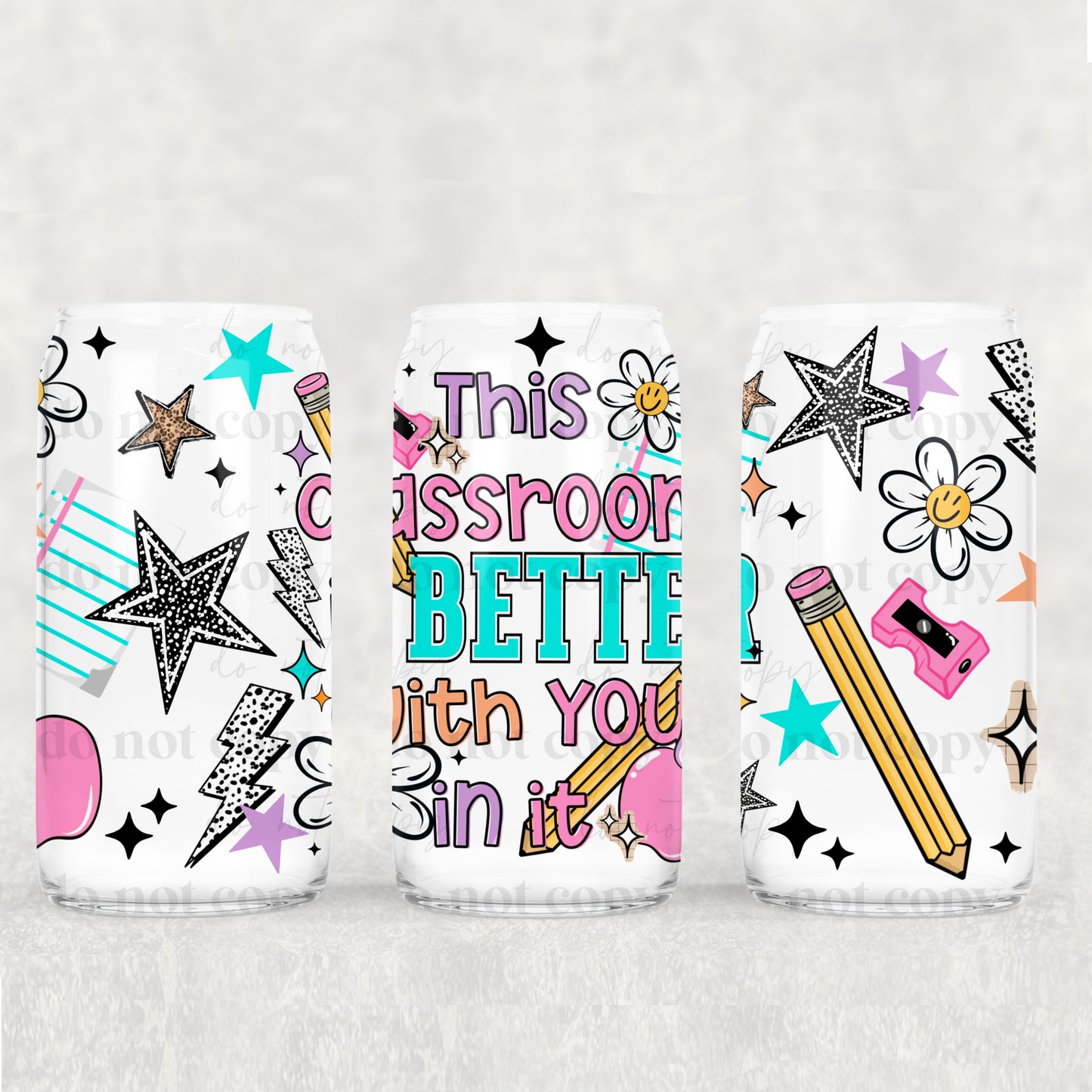 This Classroom is better with you in it UV DTF 16 oz Cup Wrap *CSC_May26*
