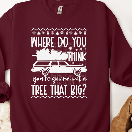 Where do you think you’re gonna put a tree that big white Ugly Christmas Sweater DTF Transfer