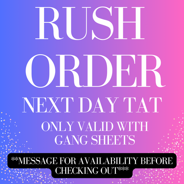 Rush Order Option- Next Day TAT *Message for availability prior to ordering*