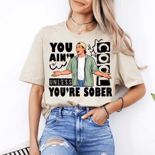 You Ain’t Cool Unless You’re Sober DTF Transfer