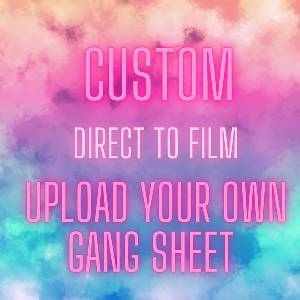 Upload your own Custom Gang Sheet DTF Transfers