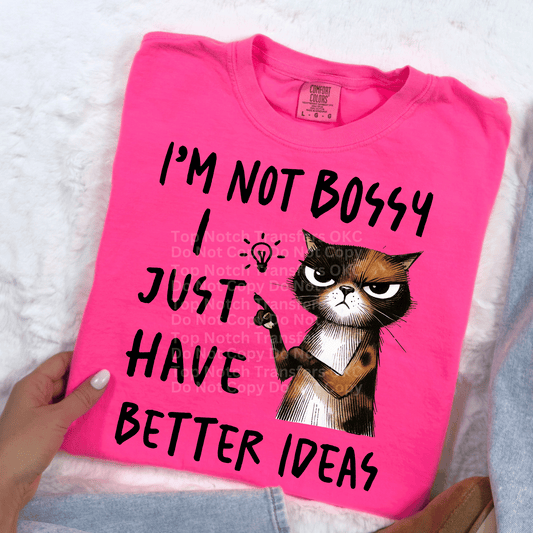I’m Not Bossy I Just Have Better Ideas DTF Transfer
