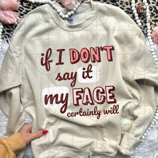 If I Don’t Say It My Face Certainly Will DTF Transfer