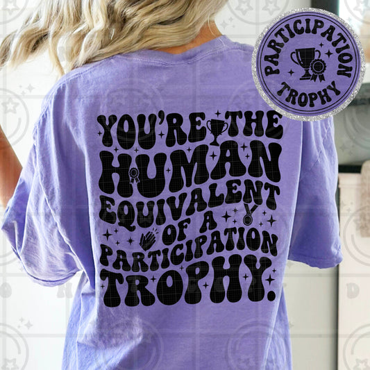 You’re The Human Equivalent Of A Participation Trophy DTF Transfer