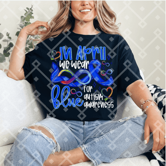In April We Wear Blue For Autism Awareness DTF Transfer