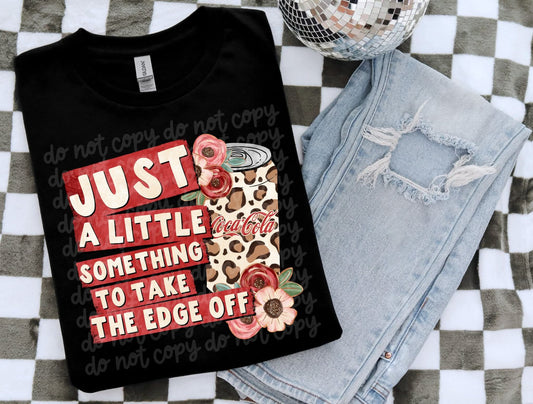 Just A Little Something To Take The Edge Off-Coke DTF Transfer