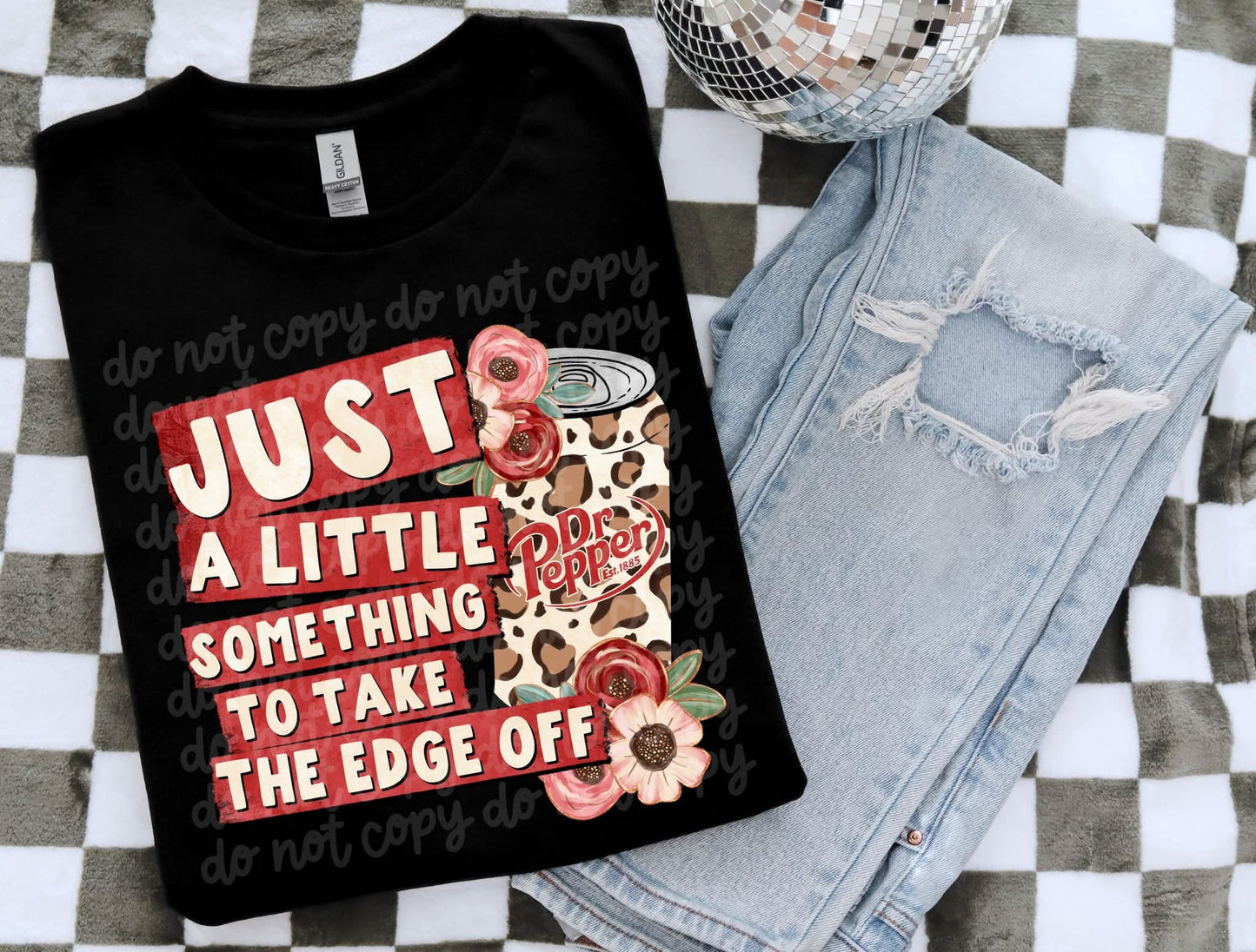 Just A Little Something To Take The Edge Off-DP DTF Transfer