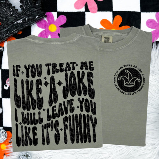 If you treat me like a joke DTF Transfer