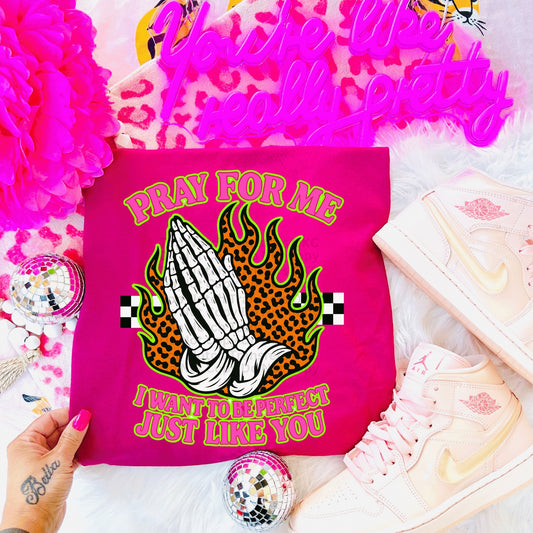 Pray For Me- I Want To Be Perfect Just Like You DTF Transfer