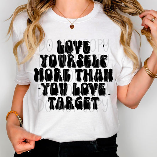Love yourself More Than you Love Target DTF Transfer