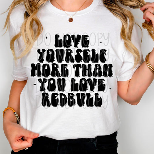 Love yourself More Than you Love Redbull DTF Transfer