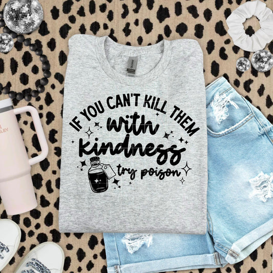 If You Can't Kill Them With Kindness - DTF Transfer