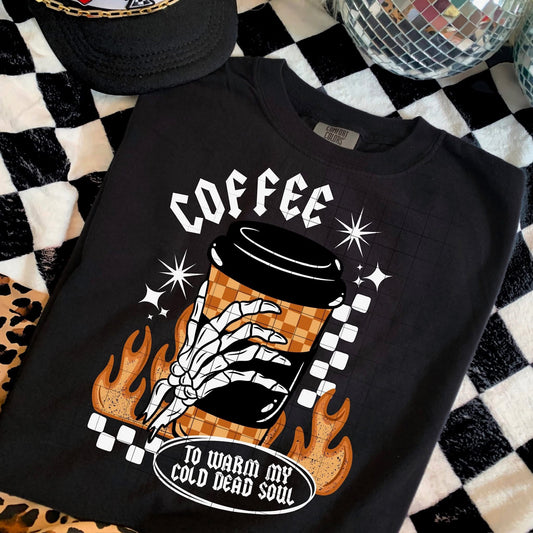 Coffee To Warm My Cold Dead Soul / White DTF Transfer