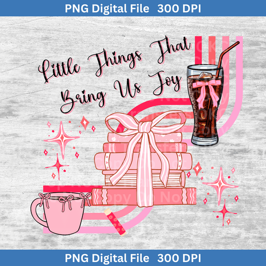Little Things That Bring Us Joy PNG Digital Download 300 DPI