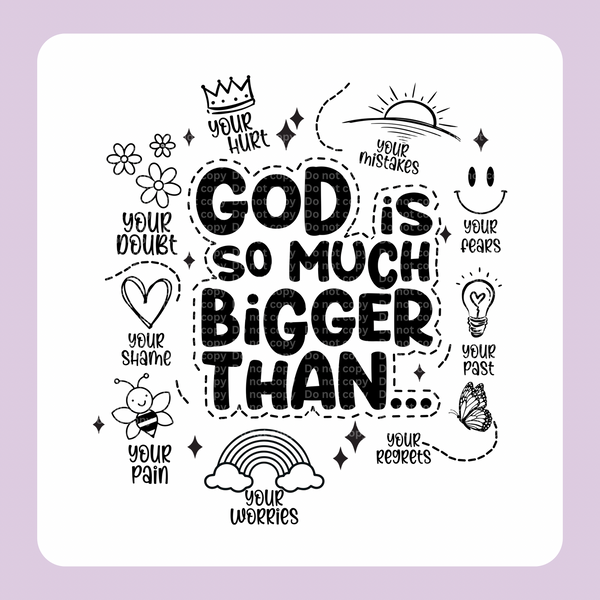 God is so much bigger than… DTF Transfer