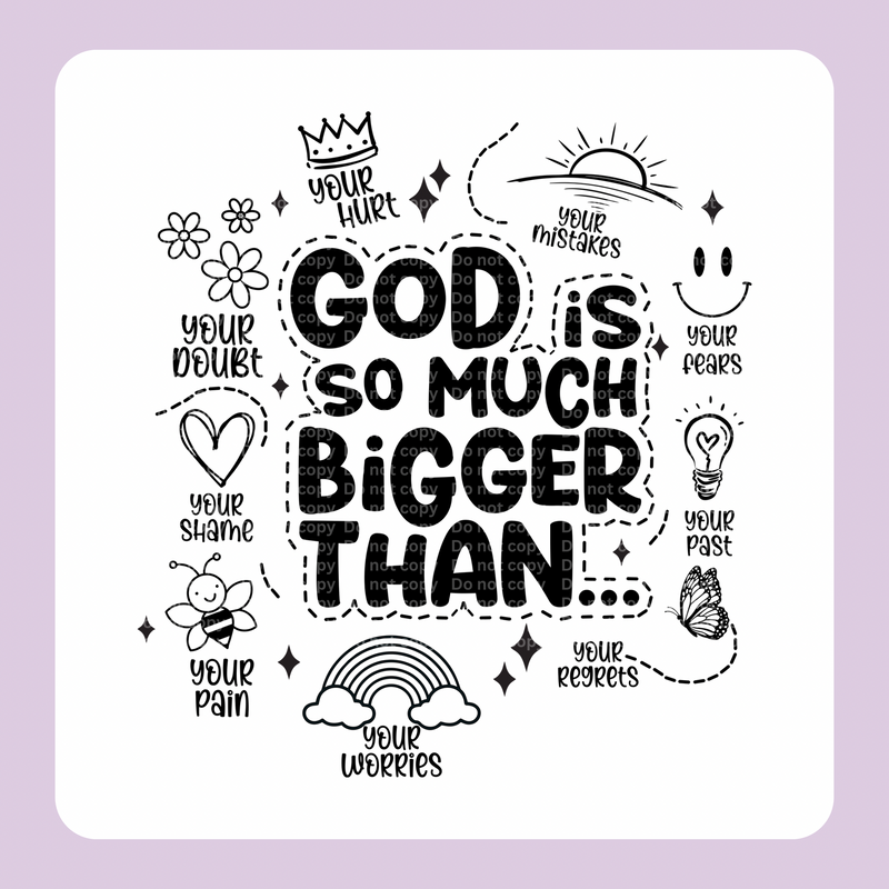 God is so much bigger than… DTF Transfer