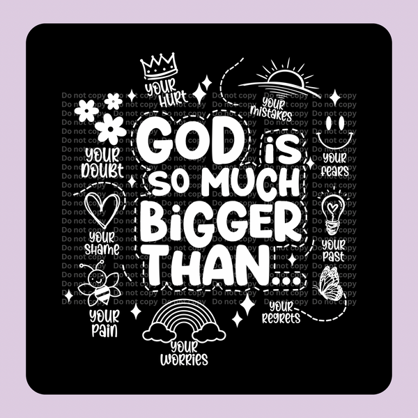 God is so much bigger than… wht DTF Transfer