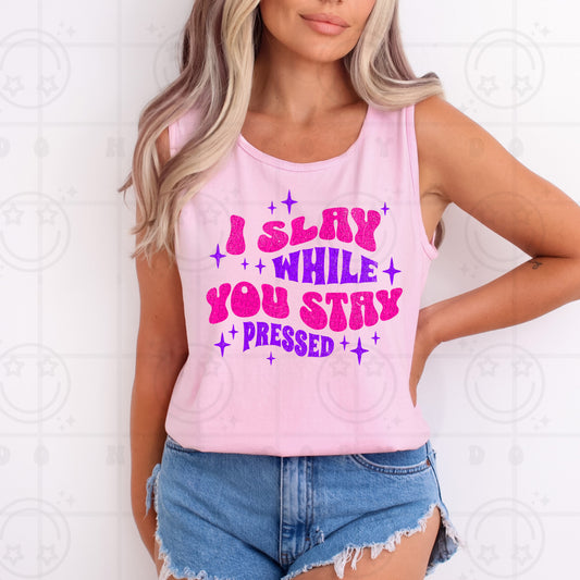 I Slay While You Stay DTF Transfer