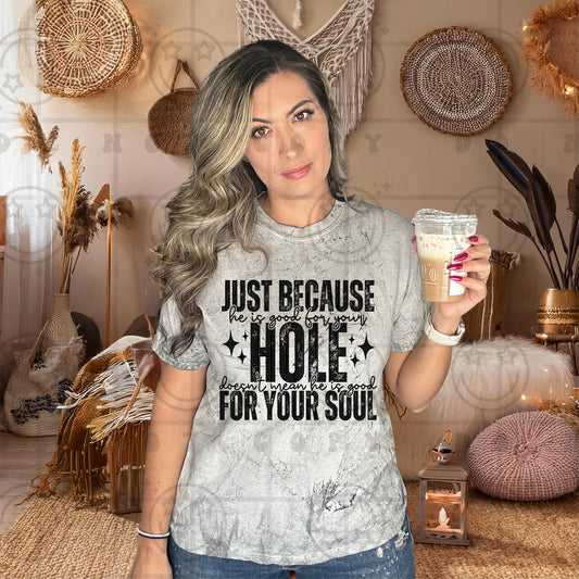 Just Because He Is Good for Your Hole DTF Transfer