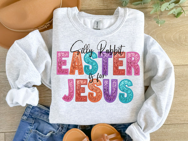 Silly Rabit, Easter is for Jesus Faux glitter DTF Transfer