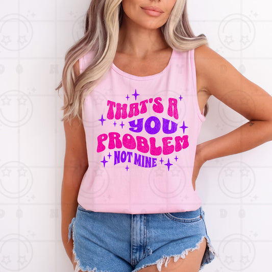 That's A You Problem DTF Transfer