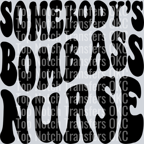 Somebody's Bomb Ass Nurse DTF Transfer