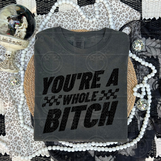 You're A Whole - DTF Transfer